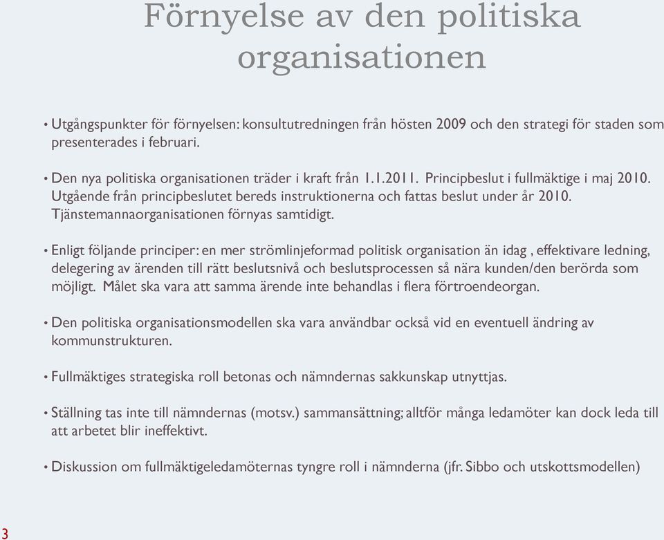 Tjänstemannaorganisationen förnyas samtidigt.