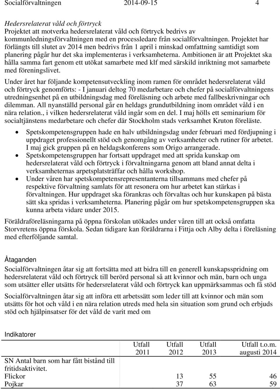 Ambitionen är att Projektet ska hålla samma fart genom ett utökat samarbete med klf med särskild inriktning mot samarbete med föreningslivet.