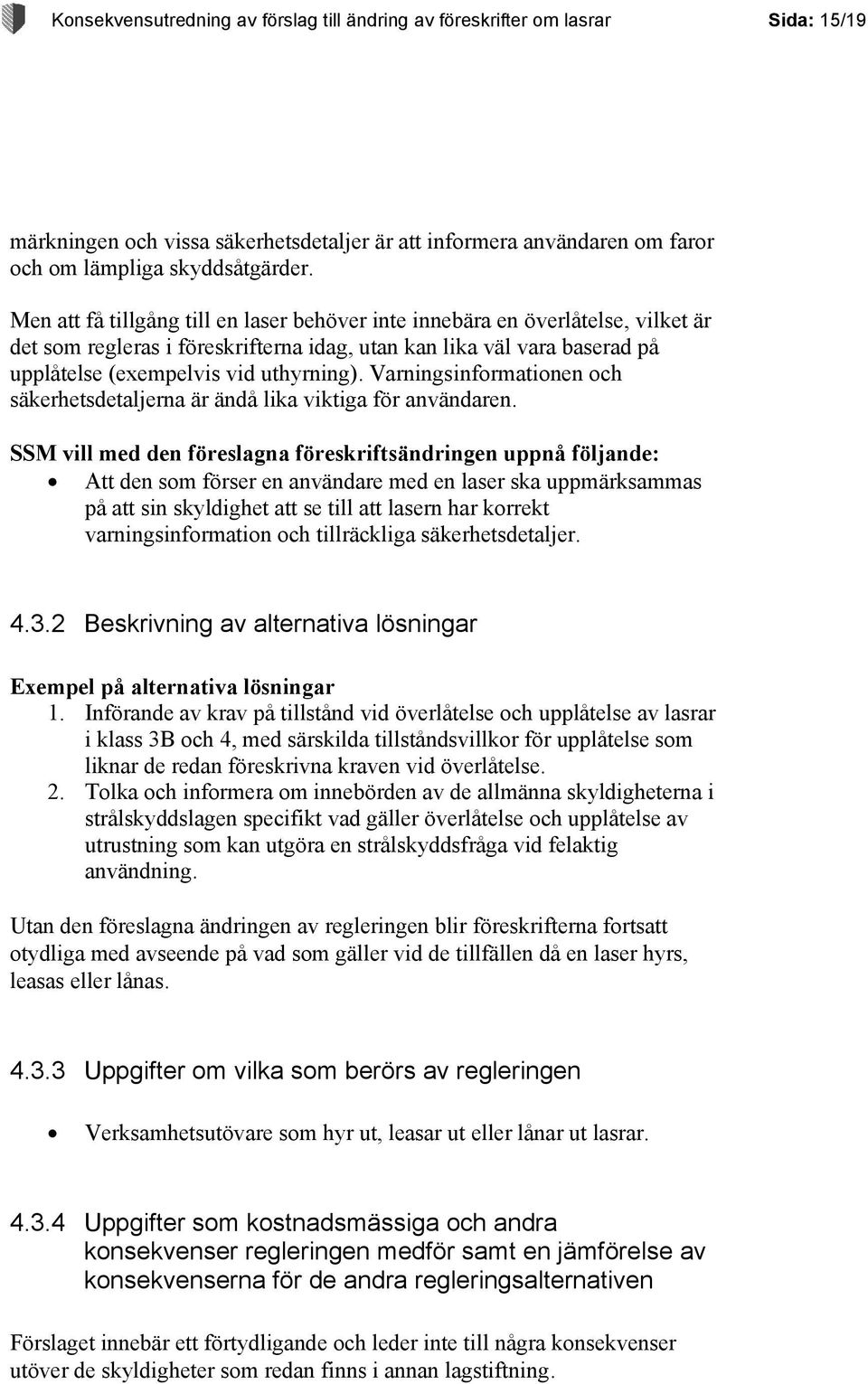 Varningsinformationen och säkerhetsdetaljerna är ändå lika viktiga för användaren.