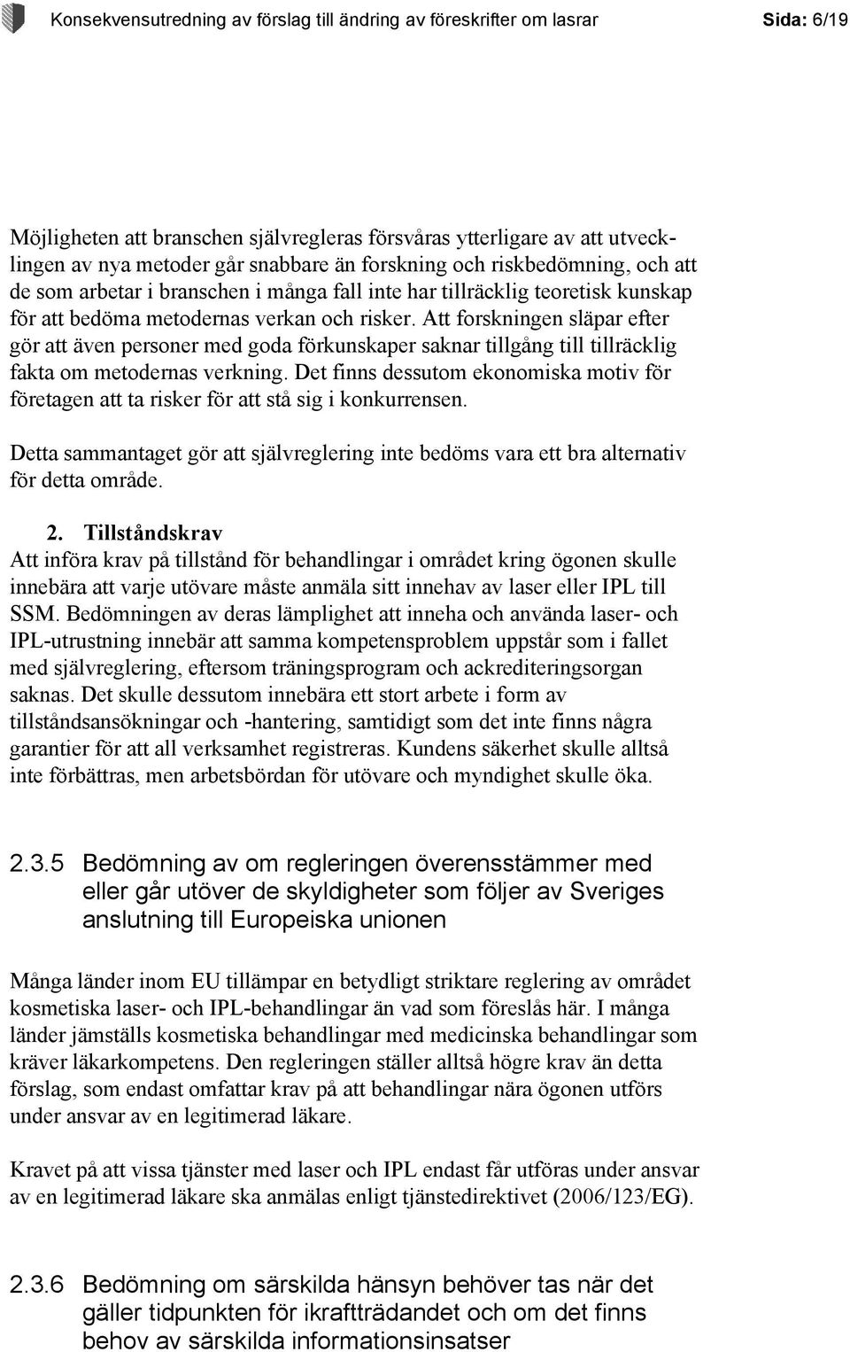 Att forskningen släpar efter gör att även personer med goda förkunskaper saknar tillgång till tillräcklig fakta om metodernas verkning.