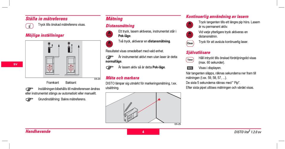 D5-Z4 Framkant Bakkant Inställning bibehålls till mätrefers ändras ler instmtet stängs av automatiskt ler manult. Gndinställning: Bakre mätrefers. Rultatet visas omedbart med vald het.