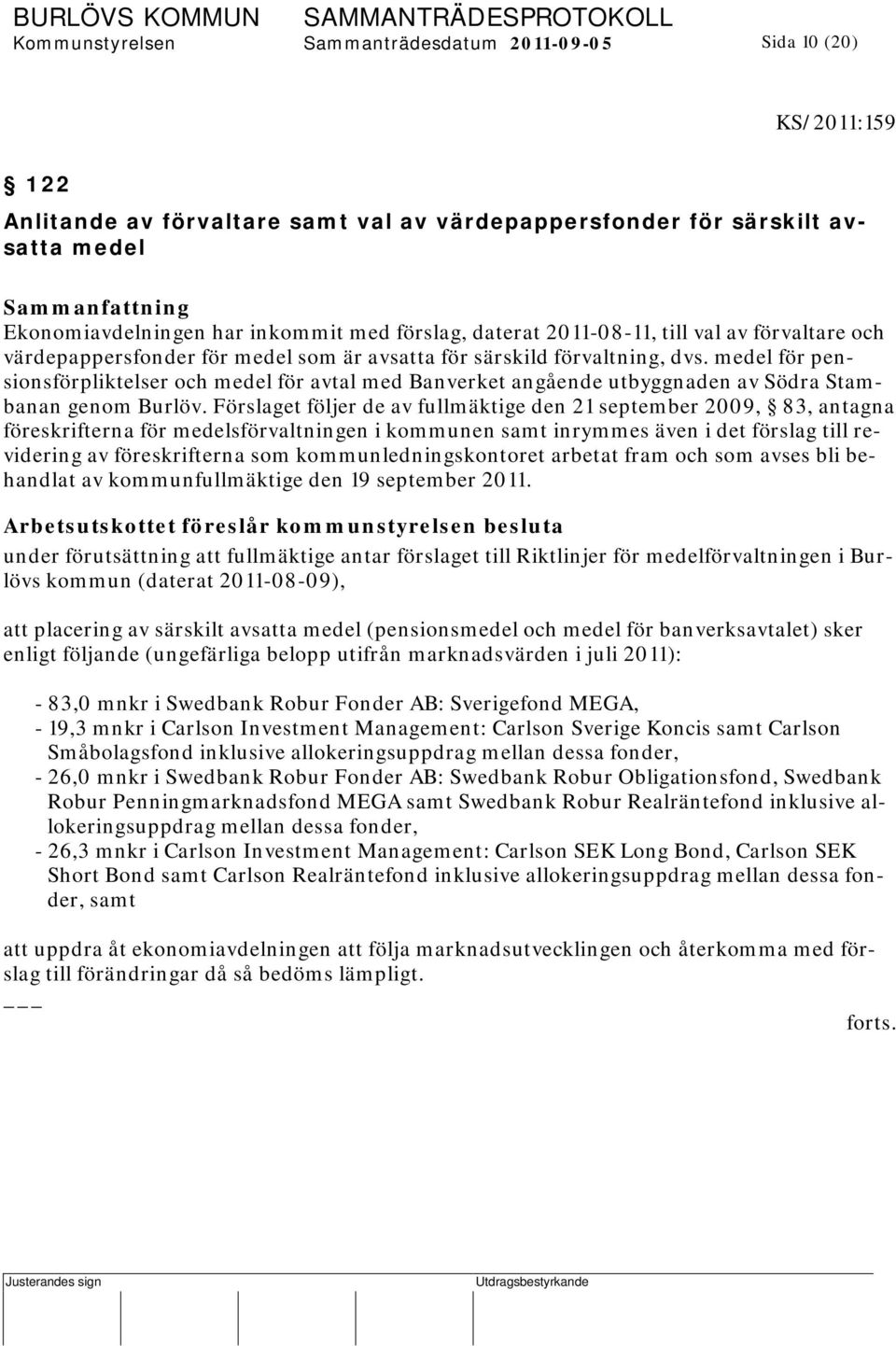 medel för pensionsförpliktelser och medel för avtal med Banverket angående utbyggnaden av Södra Stambanan genom Burlöv.