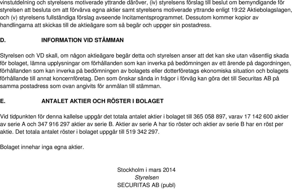 Dessutom kommer kopior av handlingarna att skickas till de aktieägare som så begär och uppger sin postadress. D.