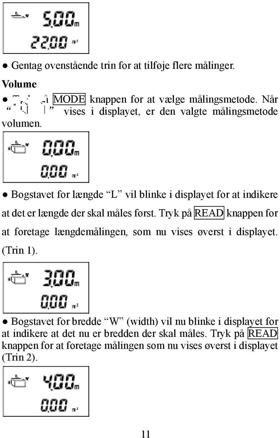 Bogstavet for længde L vil blinke i displayet for at indikere at det er længde der skal måles først.