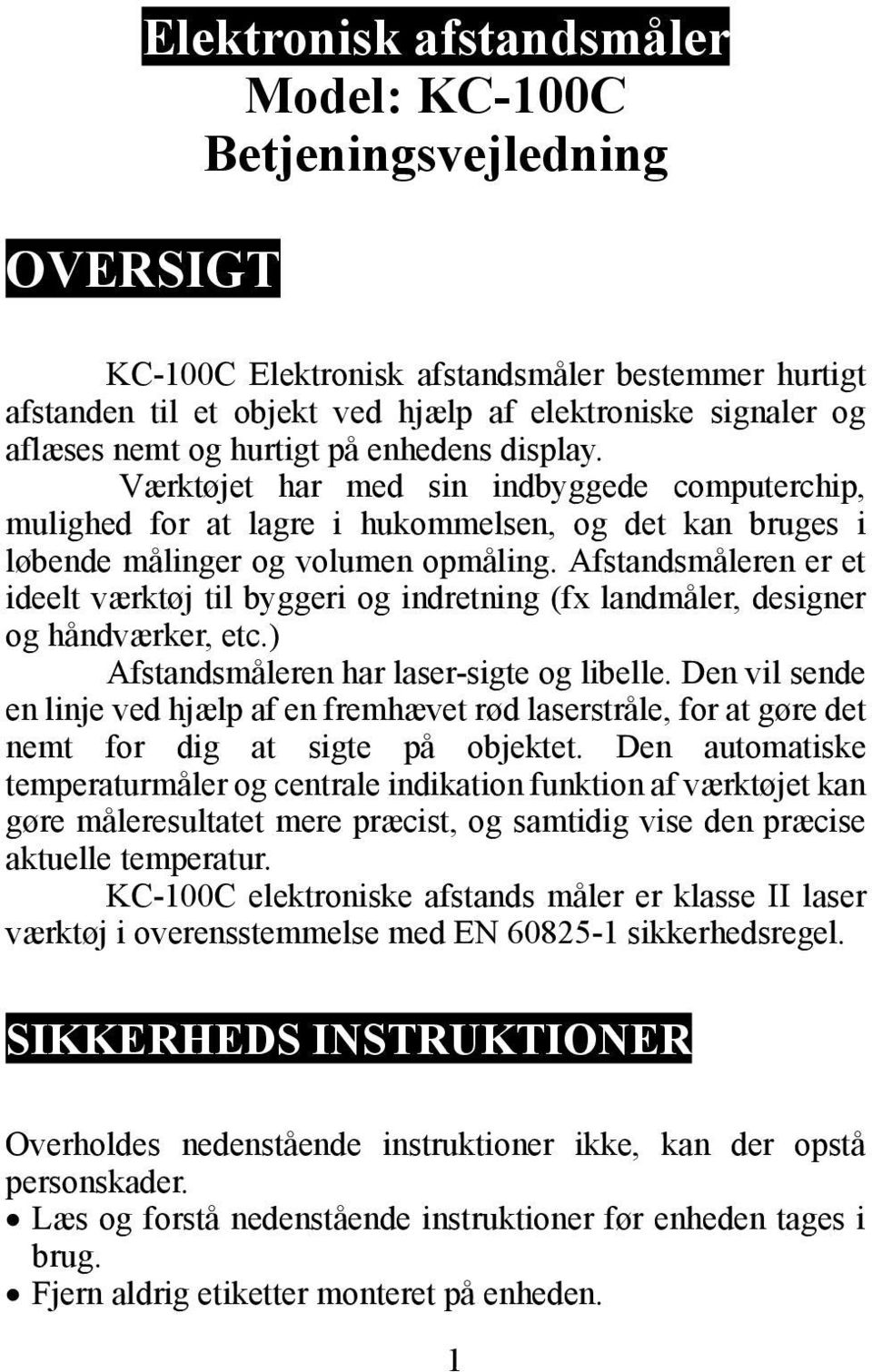 Afstandsmåleren er et ideelt værktøj til byggeri og indretning (fx landmåler, designer og håndværker, etc.) Afstandsmåleren har laser-sigte og libelle.