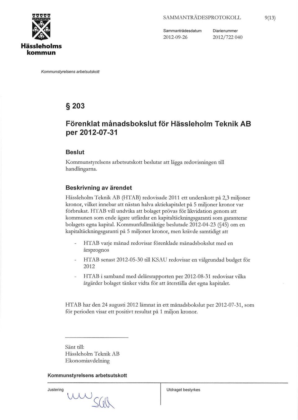 HTAB vill undvika att bolaget prövas för likvidation genom att en som ende ägare utfärdar en kapitaltäckningsgaranti som garanterar bolagets egna kapital.