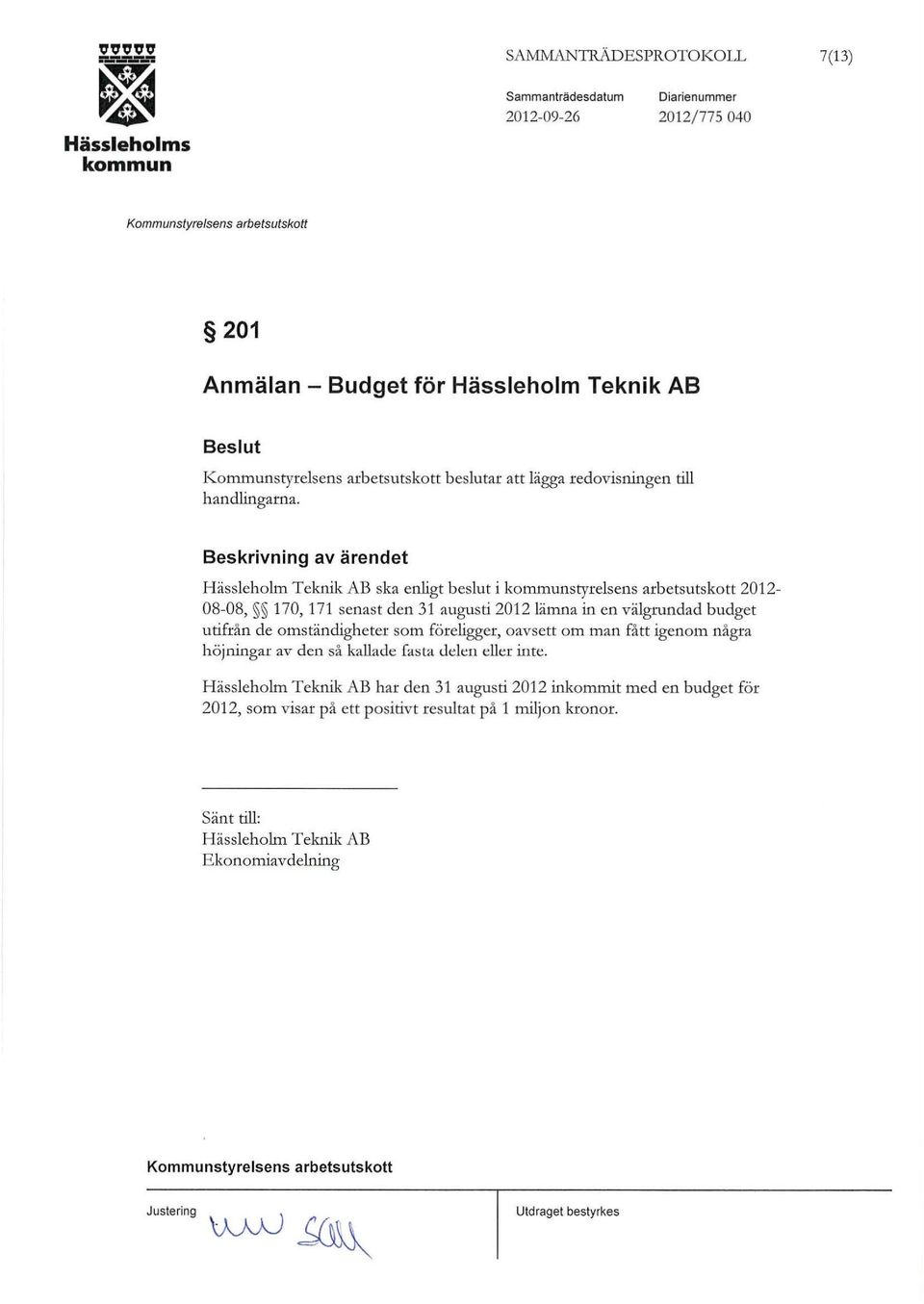 välgmndad budget utifrån de omständigheter som föreligger, oavsett om man fått igenom några höjningar av den så kallade fasta Jden eller inte.