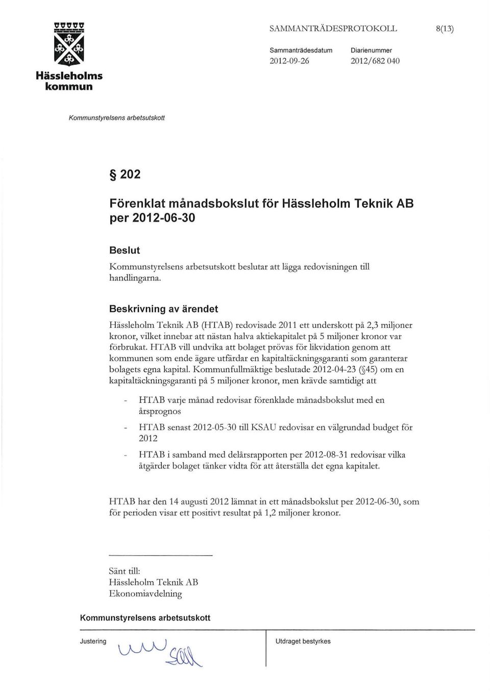 HTAB vill undvika att bolaget prövas för Ww idation genom att en som ende ägare utfårdar en kapitaltäckningsgaranti som garanterar bolagets egna kapital.