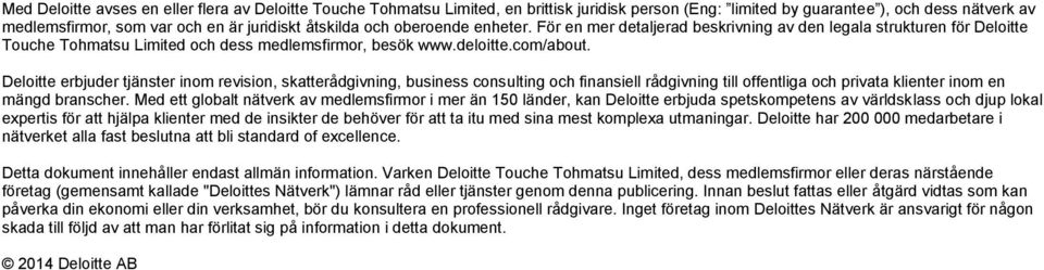 Deloitte erbjuder tjänster inom revision, skatterådgivning, business consulting och finansiell rådgivning till offentliga och privata klienter inom en mängd branscher.