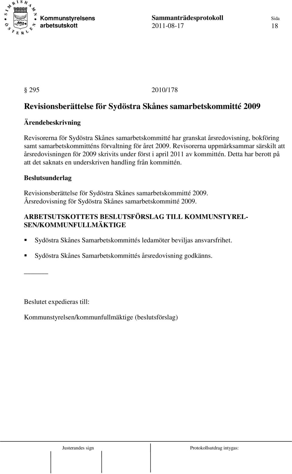 Detta har berott på att det saknats en underskriven handling från kommittén. Revisionsberättelse för Sydöstra Skånes samarbetskommitté 2009.