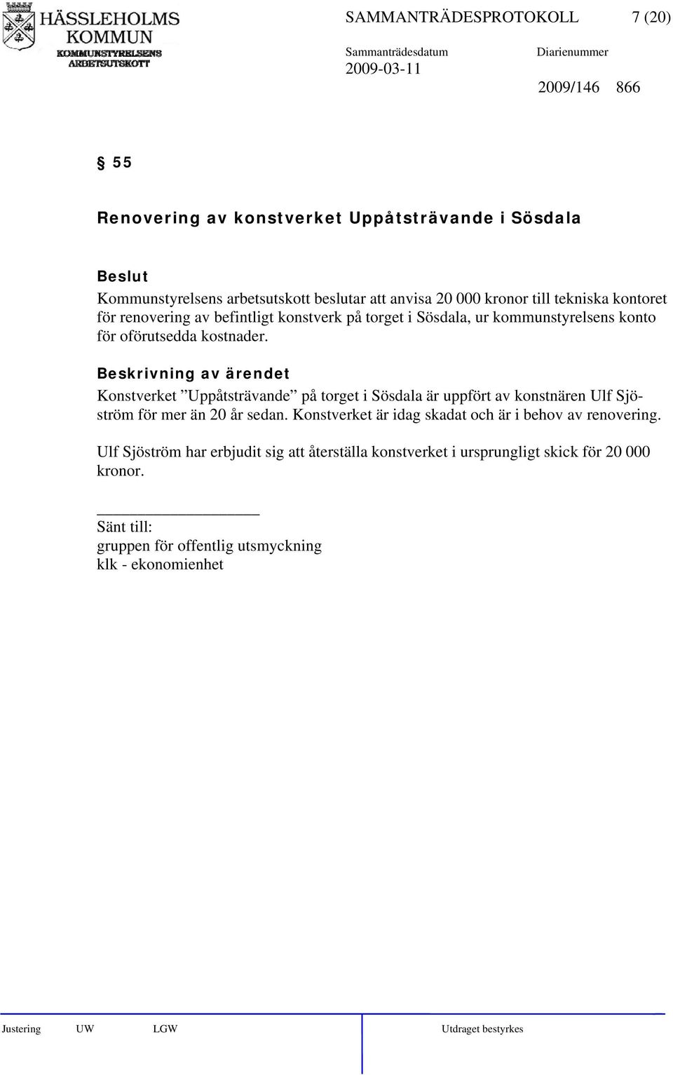 Konstverket Uppåtsträvande på torget i Sösdala är uppfört av konstnären Ulf Sjöström för mer än 20 år sedan.