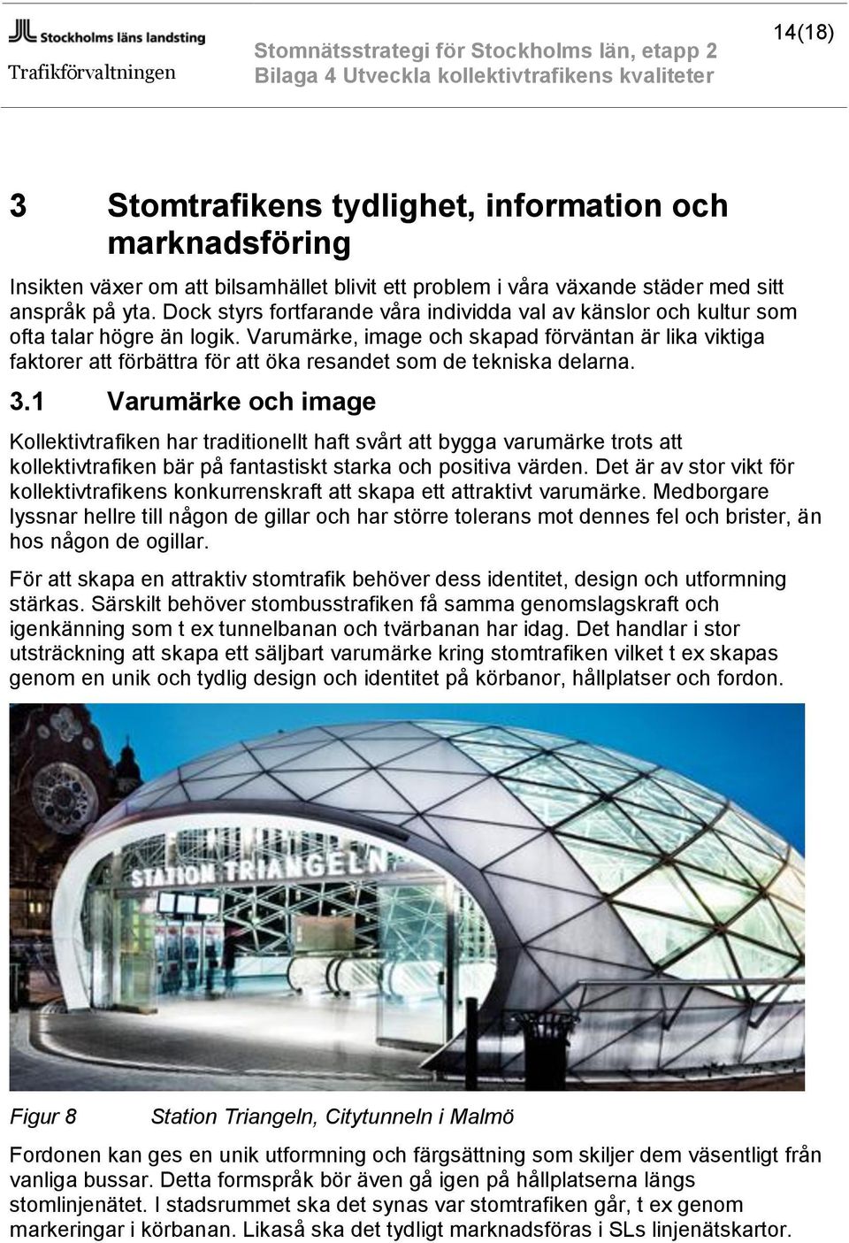 Varumärke, image och skapad förväntan är lika viktiga faktorer att förbättra för att öka resandet som de tekniska delarna. 3.