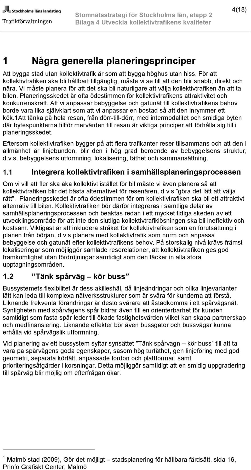 Vi måste planera för att det ska bli naturligare att välja kollektivtrafiken än att ta bilen. Planeringsskedet är ofta ödestimmen för kollektivtrafikens attraktivitet och konkurrenskraft.