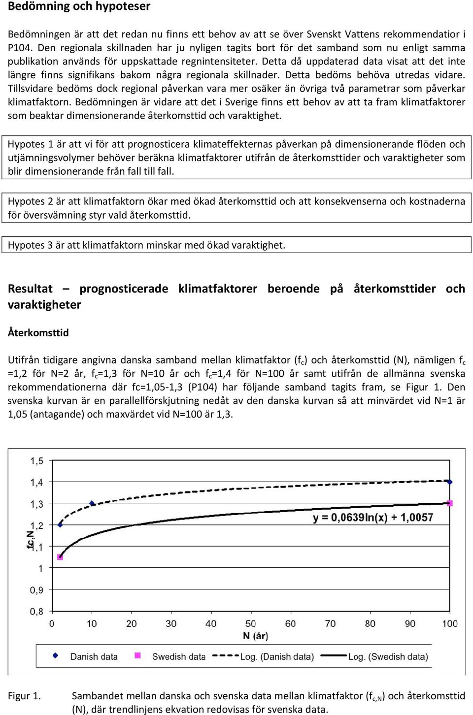 Detta då uppdaterad data visat att det inte längre finns signifikans bakom några regionala skillnader. Detta bedöms behöva utredas vidare.