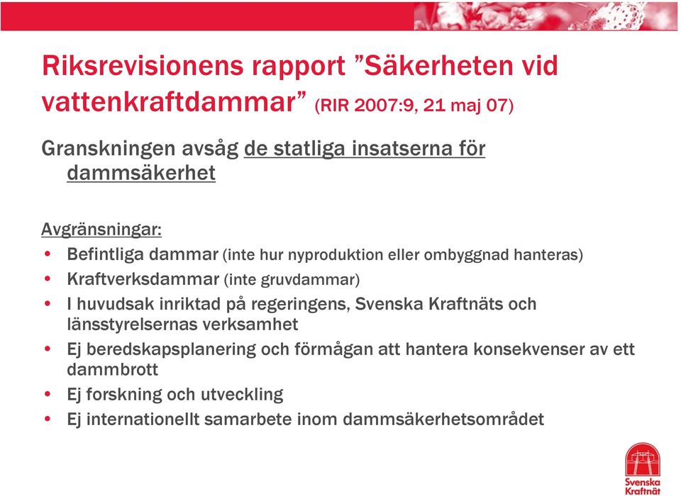 gruvdammar) I huvudsak inriktad på regeringens, Svenska Kraftnäts och länsstyrelsernas verksamhet Ej beredskapsplanering och