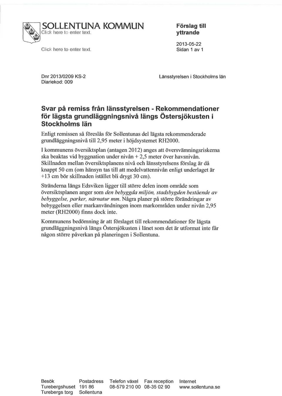 Östersjökusten i Stockholms län Enligt remissen så föreslås för Sollentunas del lägsta rekommenderade grundläggningsnivå till 2,95 meter i höjdsystemet RH2000.