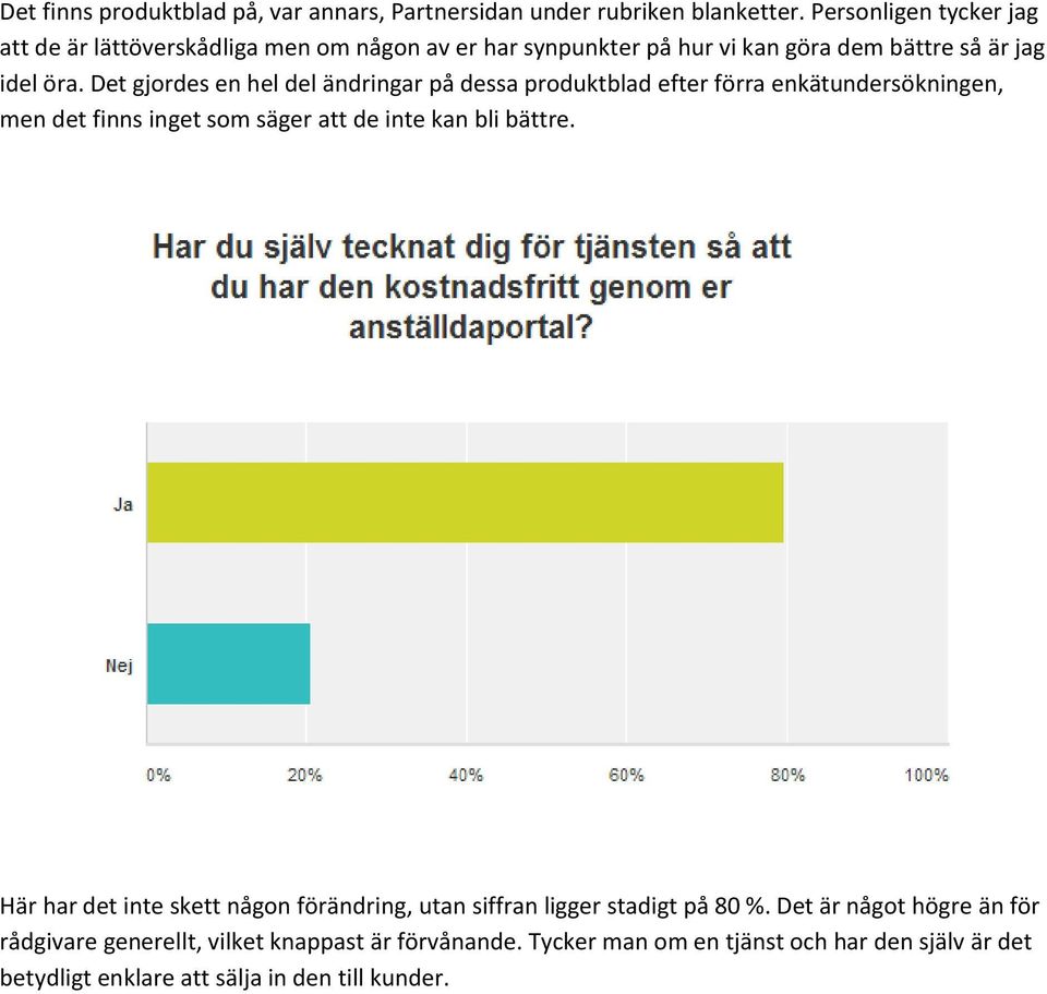 Det gjordes en hel del ändringar på dessa produktblad efter förra enkätundersökningen, men det finns inget som säger att de inte kan bli bättre.