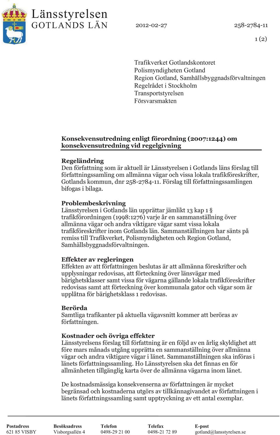 läns förslag till författningssamling om allmänna vägar och vissa lokala trafikföreskrifter, Gotlands kommun, dnr 258-2784-11. Förslag till författningssamlingen bifogas i bilaga.