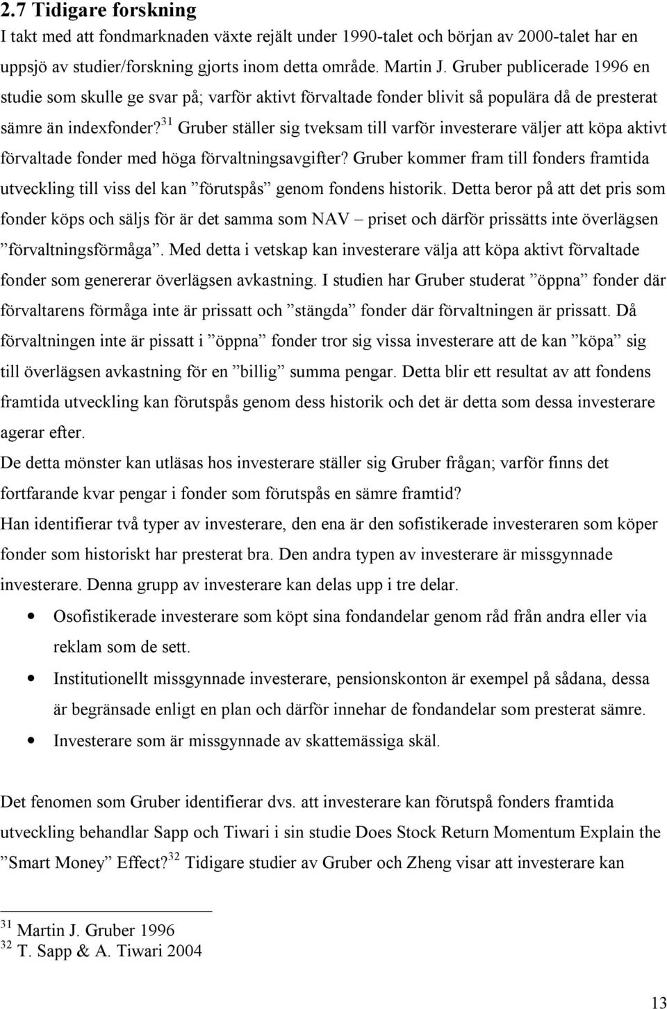 31 Gruber ställer sig tveksam till varför investerare väljer att köpa aktivt förvaltade fonder med höga förvaltningsavgifter?