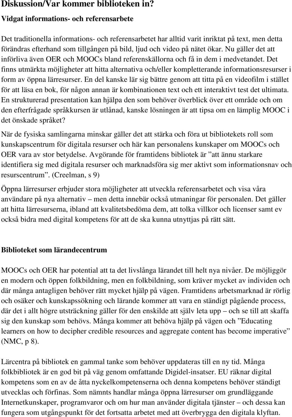 nätet ökar. Nu gäller det att införliva även OER och MOOCs bland referenskällorna och få in dem i medvetandet.