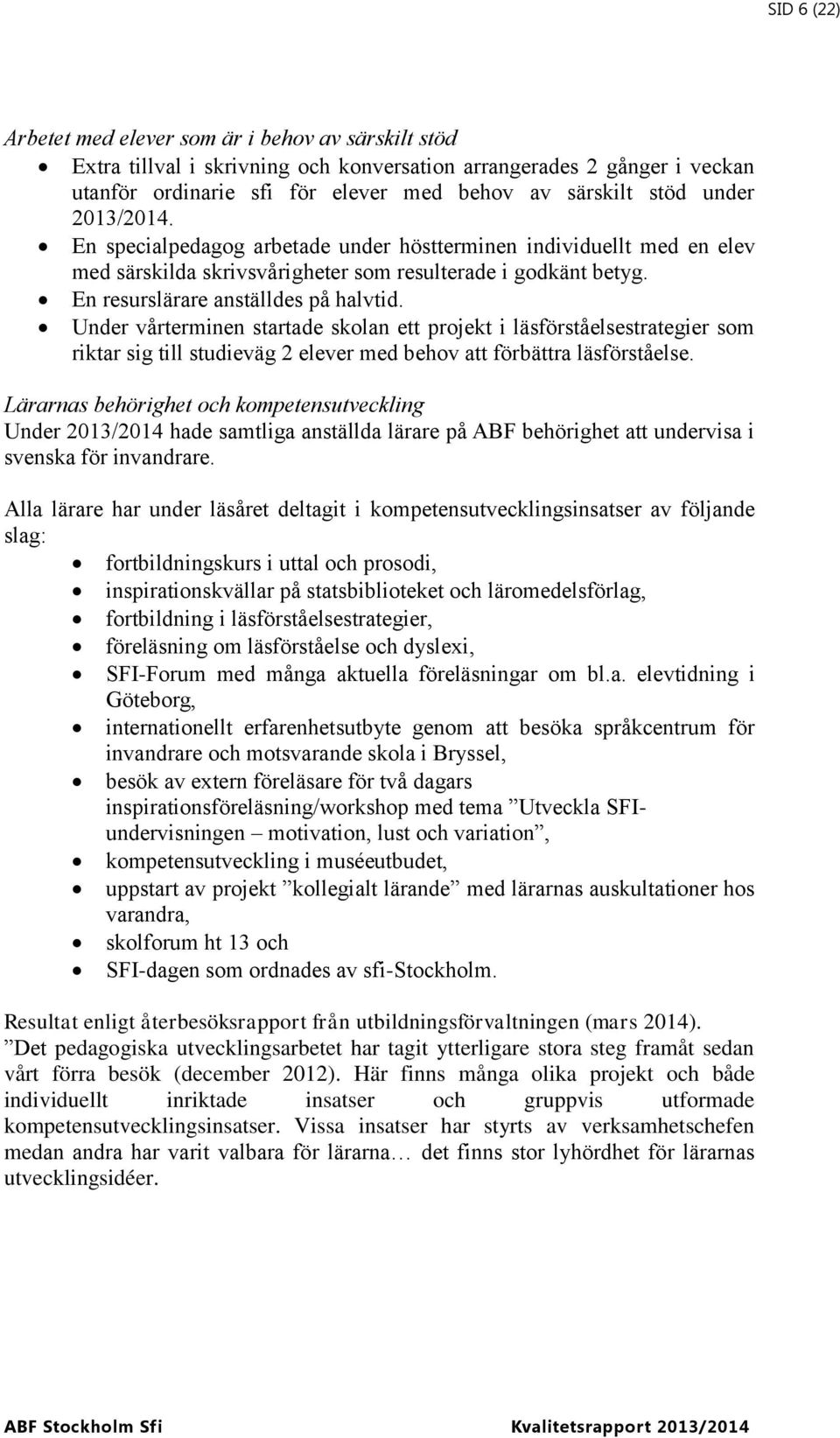 Under vårterminen startade skolan ett projekt i läsförståelsestrategier som riktar sig till studieväg 2 elever med behov att förbättra läsförståelse.