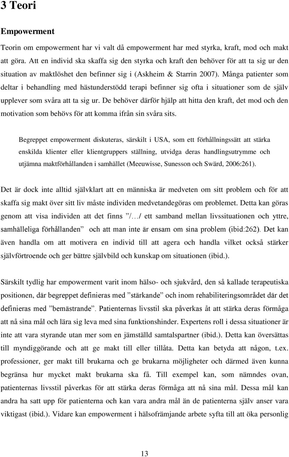 Många patienter som deltar i behandling med hästunderstödd terapi befinner sig ofta i situationer som de själv upplever som svåra att ta sig ur.