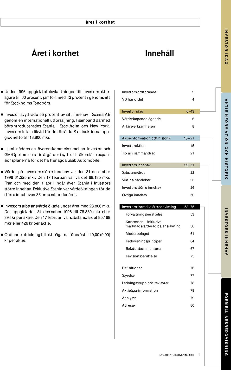 Investors totala likvid för de försålda Scaniaaktierna uppgick netto till 18.8 mkr.