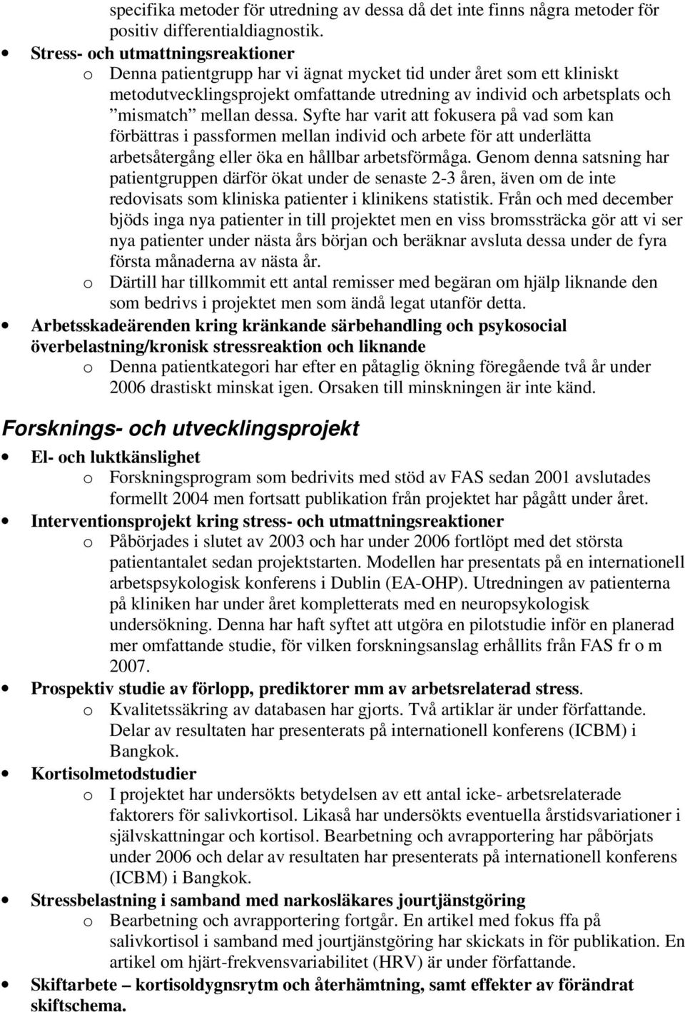 dessa. Syfte har varit att fokusera på vad som kan förbättras i passformen mellan individ och arbete för att underlätta arbetsåtergång eller öka en hållbar arbetsförmåga.