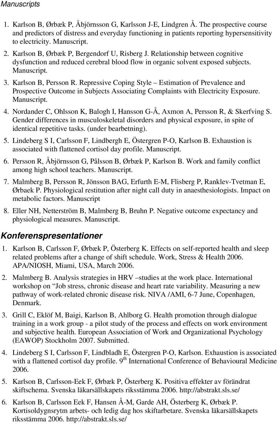 Relationship between cognitive dysfunction and reduced cerebral blood flow in organic solvent exposed subjects. Manuscript. 3. Karlson B, Persson R.