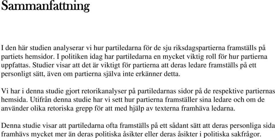 Studier visar att det är viktigt för partierna att deras ledare framställs på ett personligt sätt, även om partierna själva inte erkänner detta.