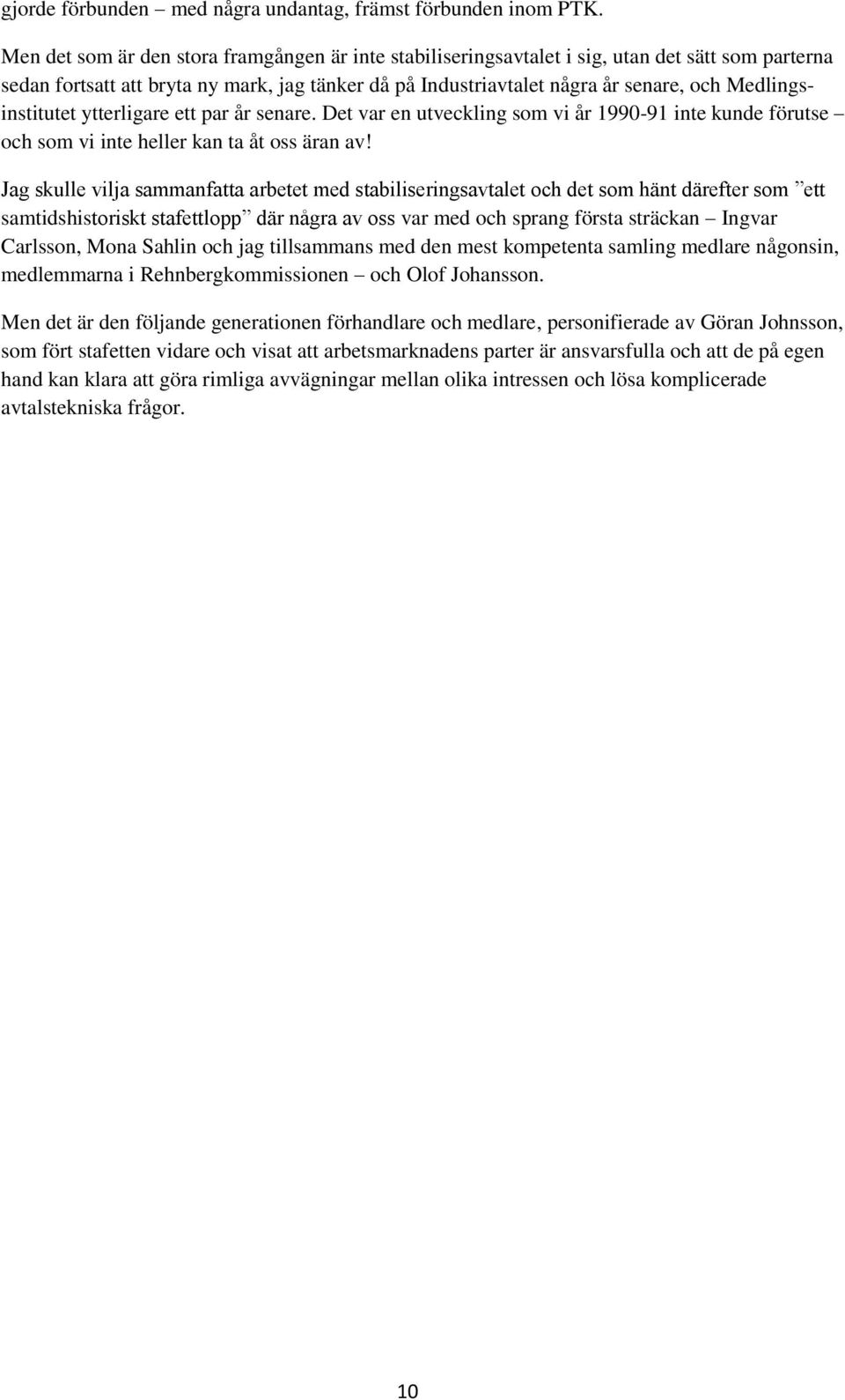 Medlingsinstitutet ytterligare ett par år senare. Det var en utveckling som vi år 1990-91 inte kunde förutse och som vi inte heller kan ta åt oss äran av!