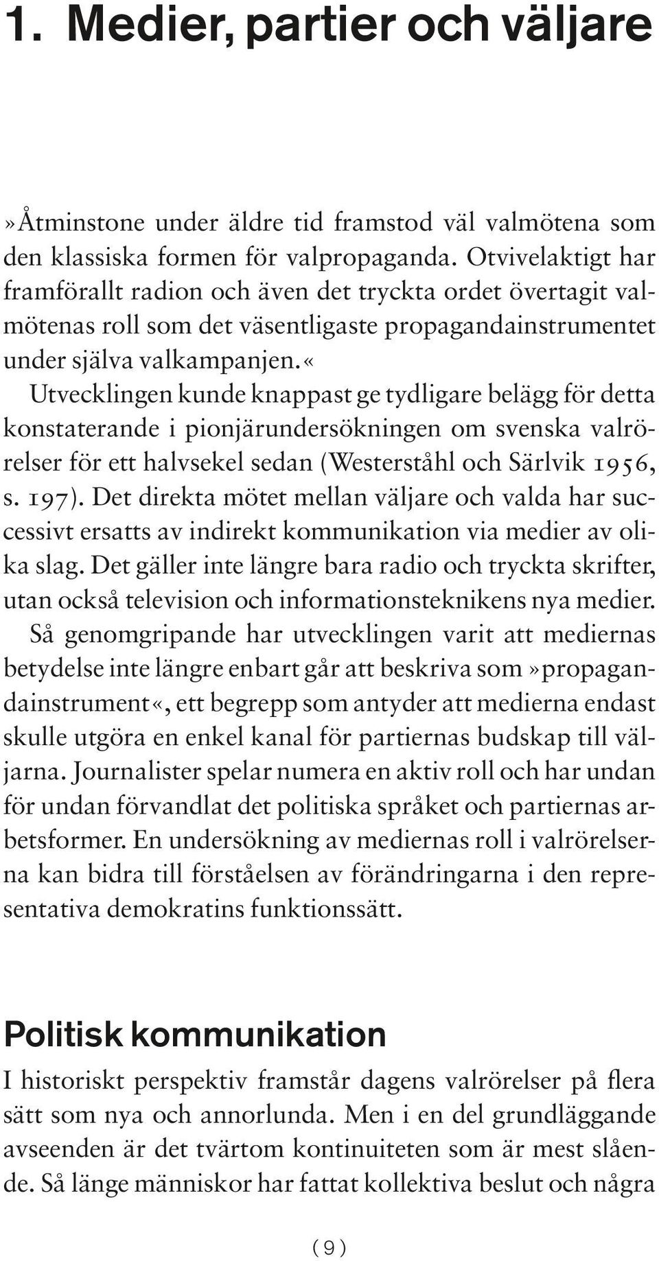 «utvecklingen kunde knappast ge tydligare belägg för detta konstaterande i pionjärundersökningen om svenska valrörelser för ett halvsekel sedan (Westerståhl och Särlvik 1956, s. 197).