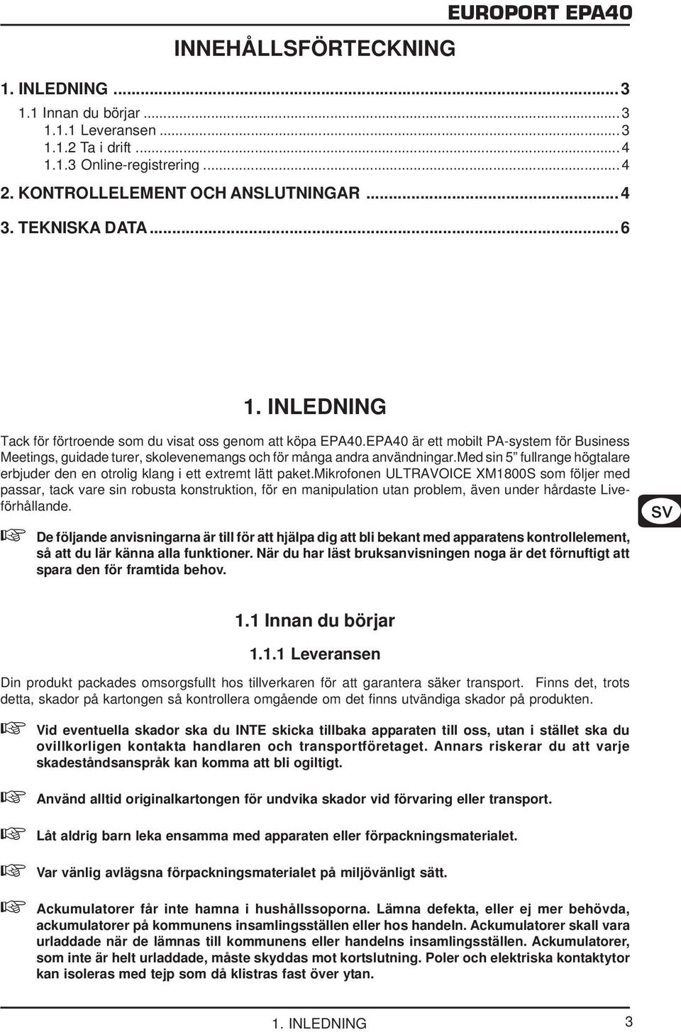 EPA40 är ett mobilt PA-system för Business Meetings, guidade turer, skolevenemangs och för många andra användningar.