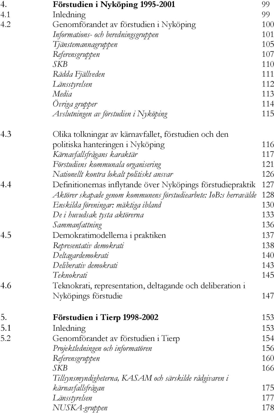 grupper 114 Avslutningen av förstudien i Nyköping 115 4.