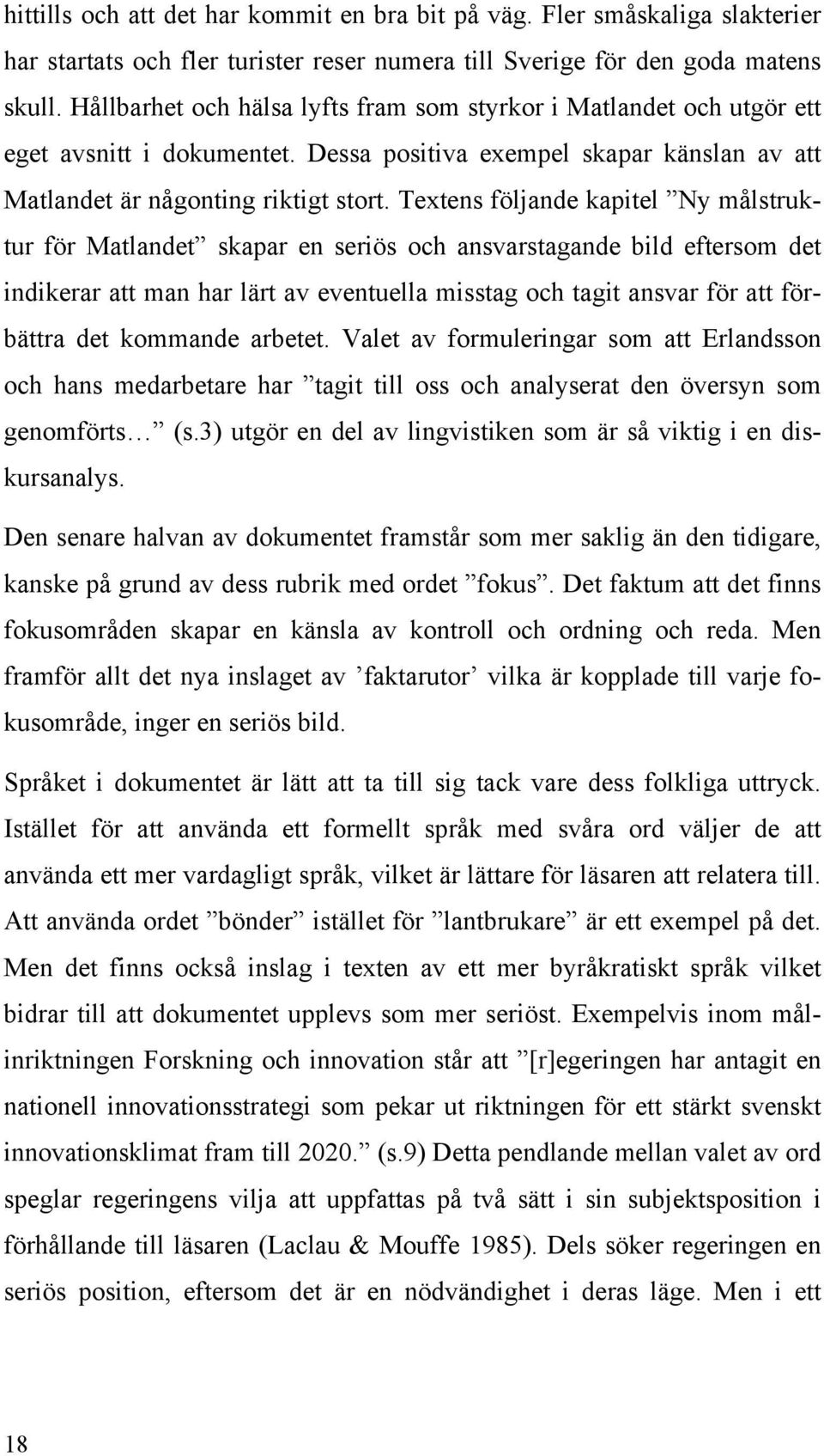 Textens följande kapitel Ny målstruktur för Matlandet skapar en seriös och ansvarstagande bild eftersom det indikerar att man har lärt av eventuella misstag och tagit ansvar för att förbättra det