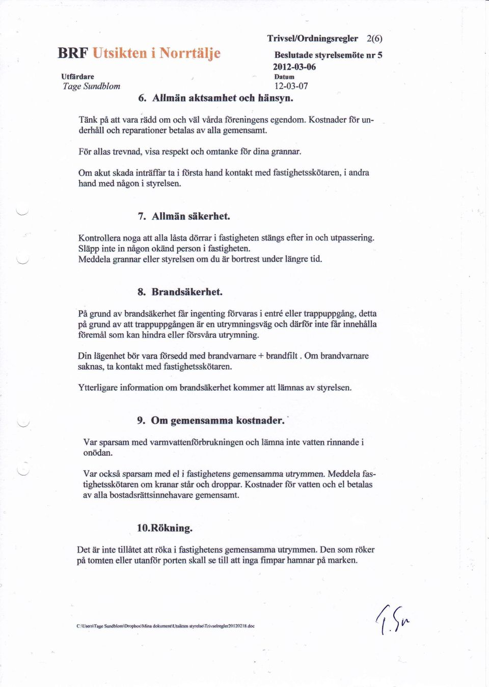 För allas trevngd, visarespekt och smtanke för dins granntr Om äkut skada intråtråx k i ftrsta h*nd kontakt med fastighetssk$taren, i andra hand med *ågon i styrelsen. v '.-,_-, 7.