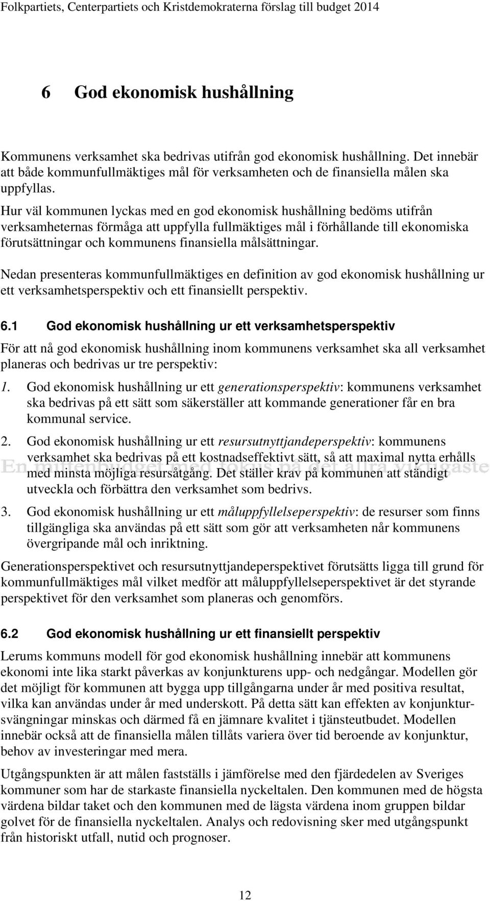 målsättningar. Nedan presenteras kommunfullmäktiges en definition av god ekonomisk hushållning ur ett verksamhetsperspektiv och ett finansiellt perspektiv. 6.