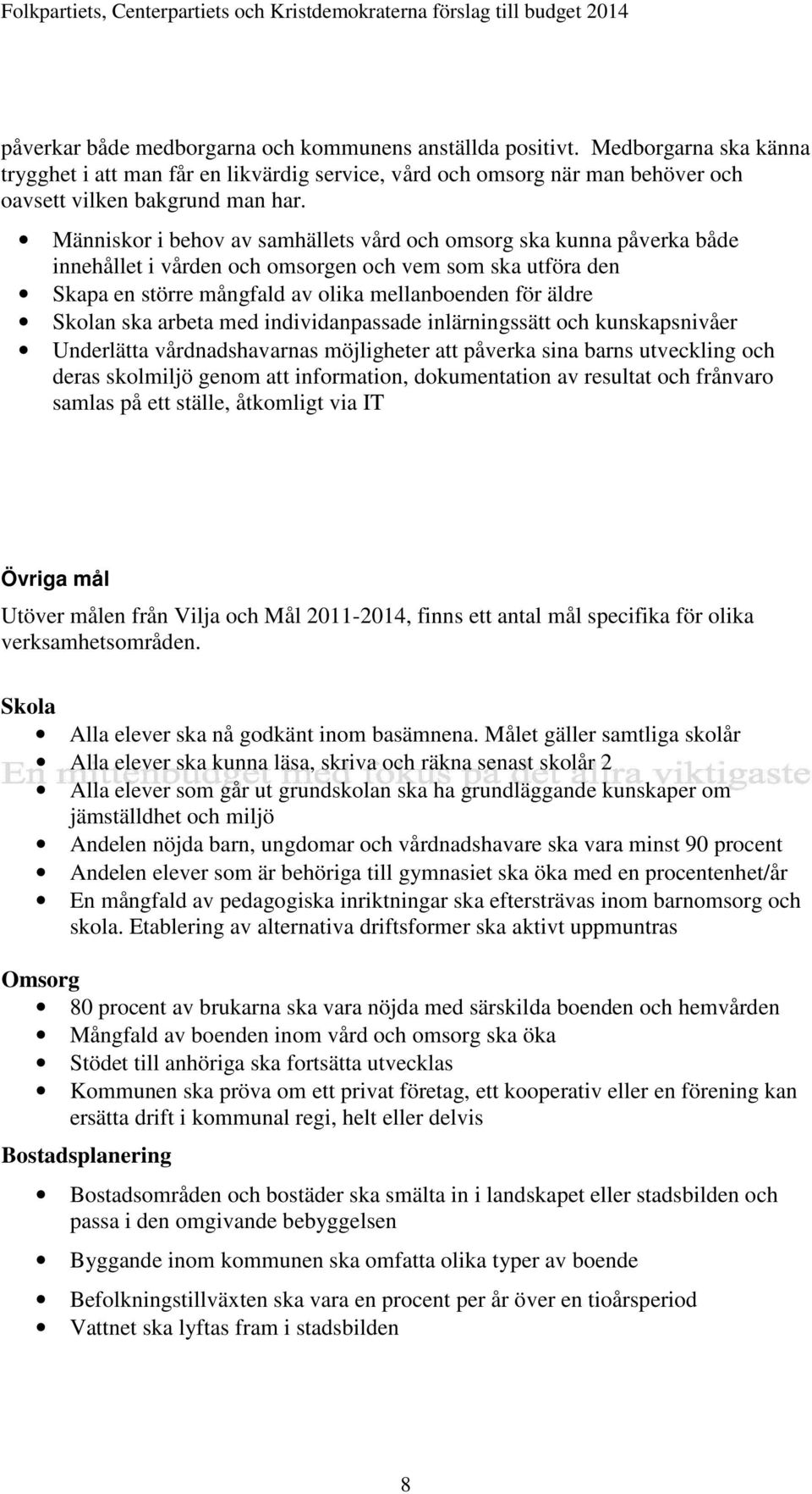 arbeta med individanpassade inlärningssätt och kunskapsnivåer Underlätta vårdnadshavarnas möjligheter att påverka sina barns utveckling och deras skolmiljö genom att information, dokumentation av