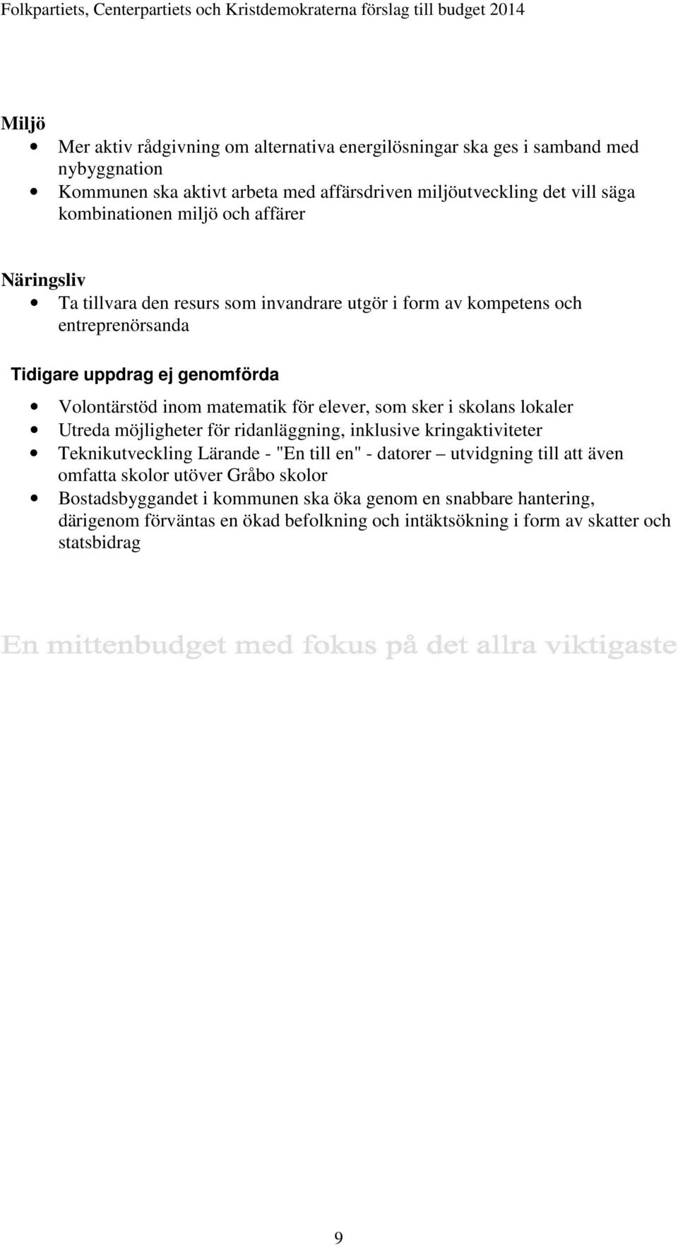 elever, som sker i skolans lokaler Utreda möjligheter för ridanläggning, inklusive kringaktiviteter Teknikutveckling Lärande - "En till en" - datorer utvidgning till att även