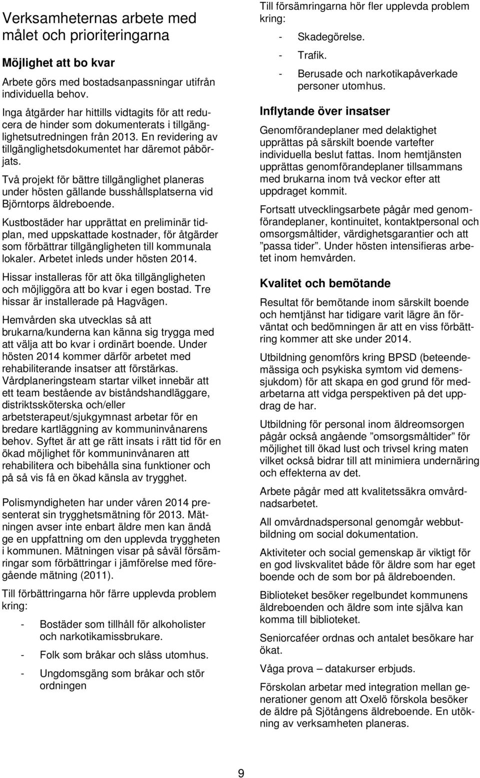 Två projekt för bättre tillgänglighet planeras under hösten gällande busshållsplatserna vid Björntorps äldreboende.