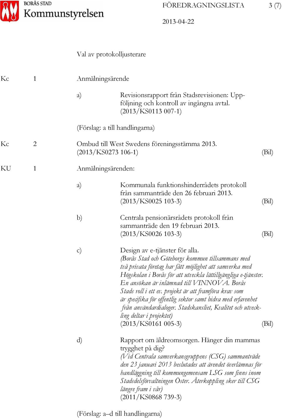 (2013/KS0273 106-1) (Bil) KU 1 Anmälningsärenden: a) Kommunala funktionshinderrådets protokoll från sammanträde den 26 februari 2013.