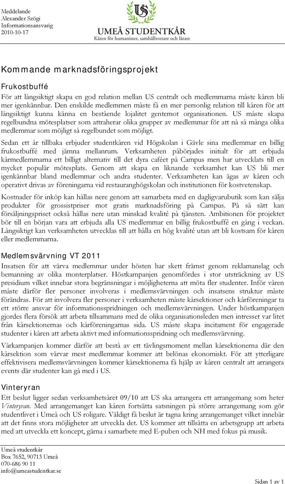 US måste skapa regelbundna mötesplatser som attraherar olika grupper av medlemmar för att nå så många olika medlemmar som möjligt så regelbundet som möjligt.