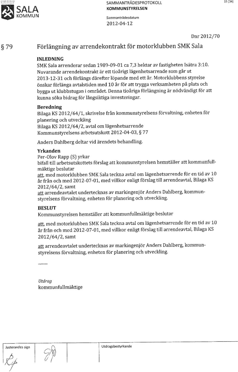 Motorklubbens styrelse önskar förlänga avtalstiden med 10 år för att trygga verksamheten på plats och bygga ut klubbstugan i området.