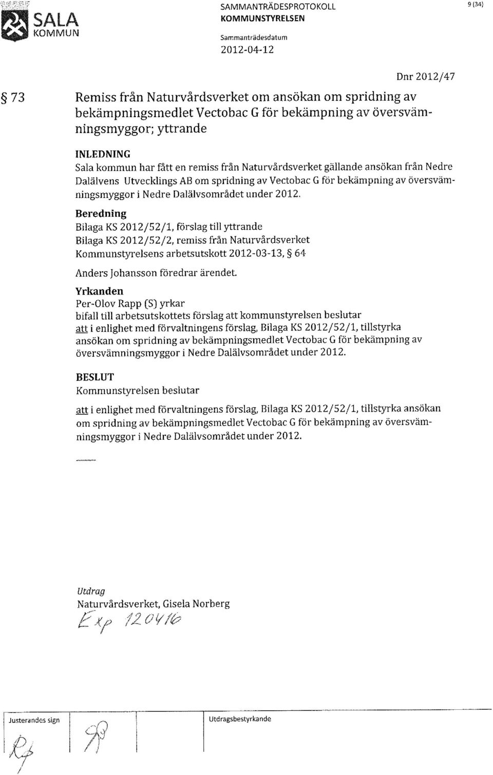 till yttrande Bilaga KS 2012/52/2, remiss från Naturvårdsverket Kommunstyrelsens arbetsutskott 2012-03-13, 64 Anders Johansson föredrar ärendet.