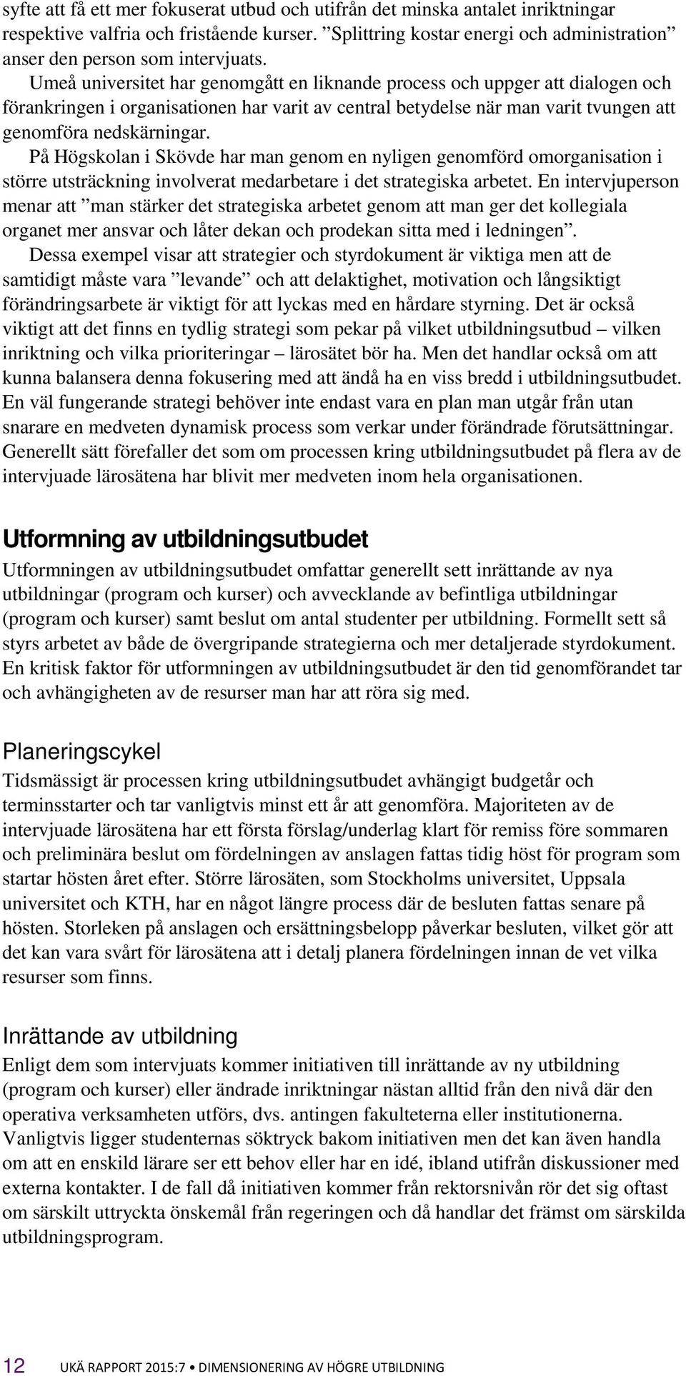 På Högskolan i Skövde har man genom en nyligen genomförd omorganisation i större utsträckning involverat medarbetare i det strategiska arbetet.