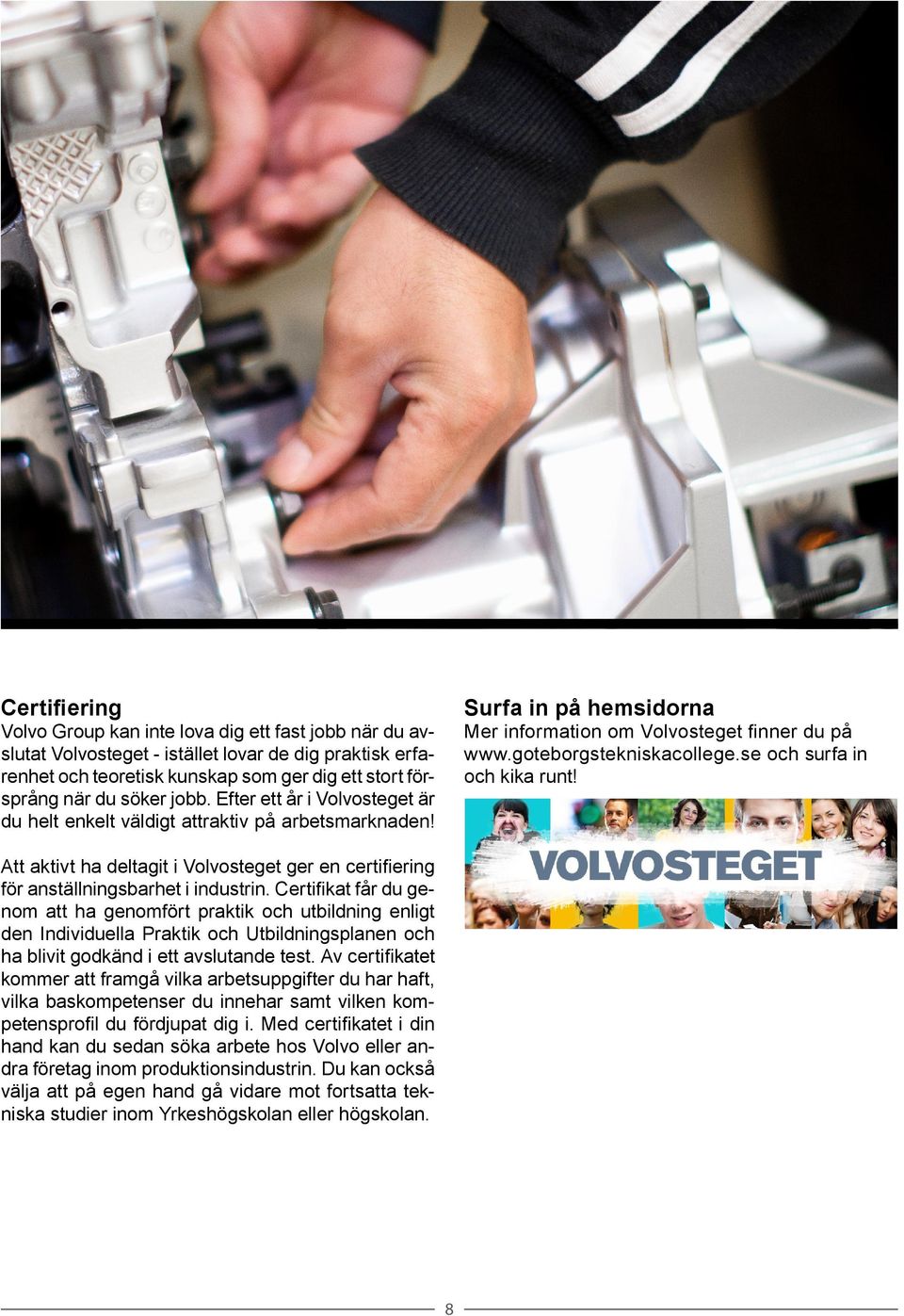 se och surfa in och kika runt! Att aktivt ha deltagit i Volvosteget ger en certifiering för anställningsbarhet i industrin.
