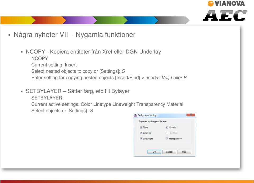 nested objects [Insert/Bind] <Insert>: Välj I eller B SETBYLAYER Sätter färg, etc till Bylayer