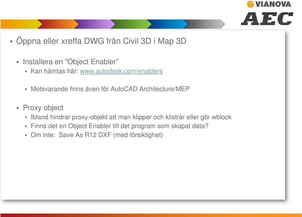 com/enablers Motsvarande finns även för AutoCAD Architecture/MEP Proxy object Ibland