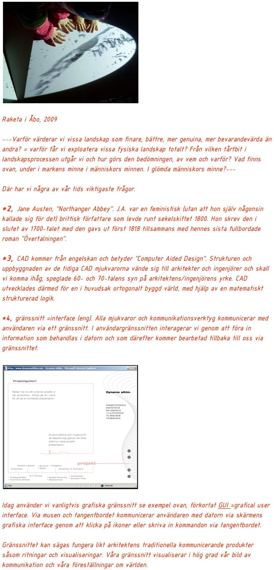 --- Där har vi några av vår tids viktigaste frågor. *2, Jane Austen, Northanger Abbey. J.A. var en feministisk (utan att hon själv någonsin kallade sig för det) brittisk författare som levde runt sekelskiftet 1800.