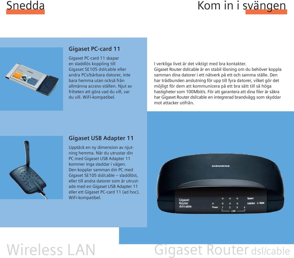 Gigaset Router dsl/cable är en stabil lösning om du behöver koppla samman dina datorer i ett nätverk på ett och samma ställe.